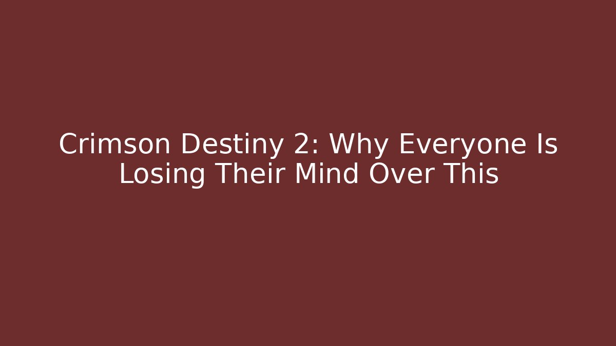 Crimson Destiny 2: Why Everyone Is Losing Their Mind Over This