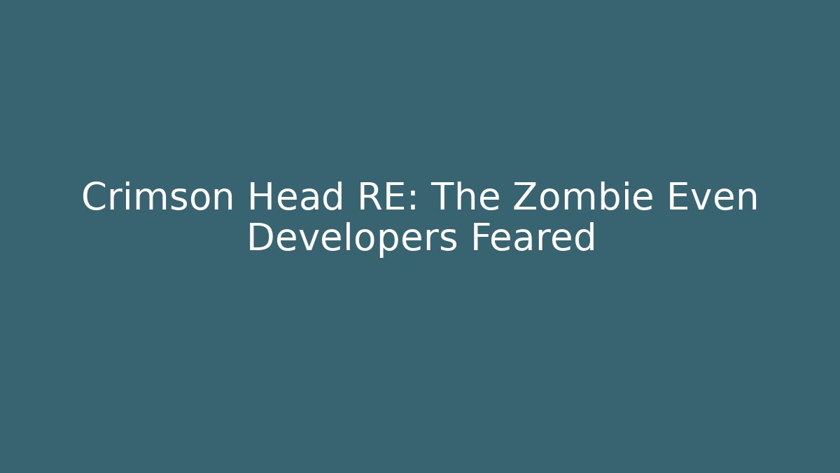 Crimson Head RE: The Zombie Even Developers Feared - Critter Realm