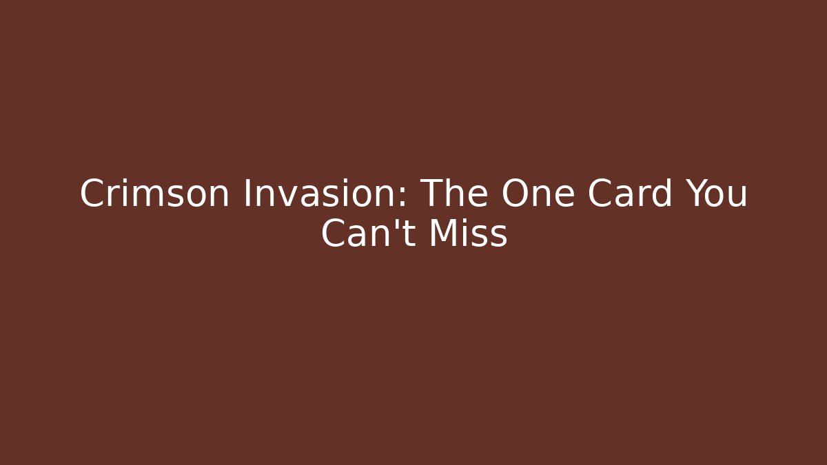 Crimson Invasion: The One Card You Can't Miss