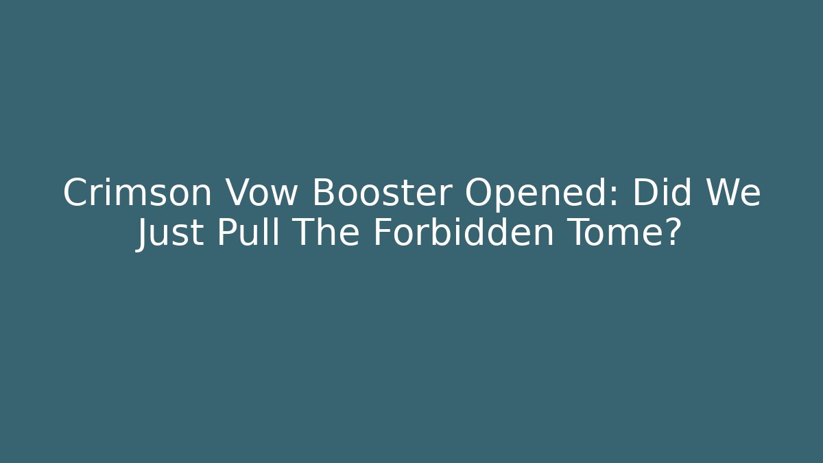 Crimson Vow Booster Opened: Did We Just Pull The Forbidden Tome?