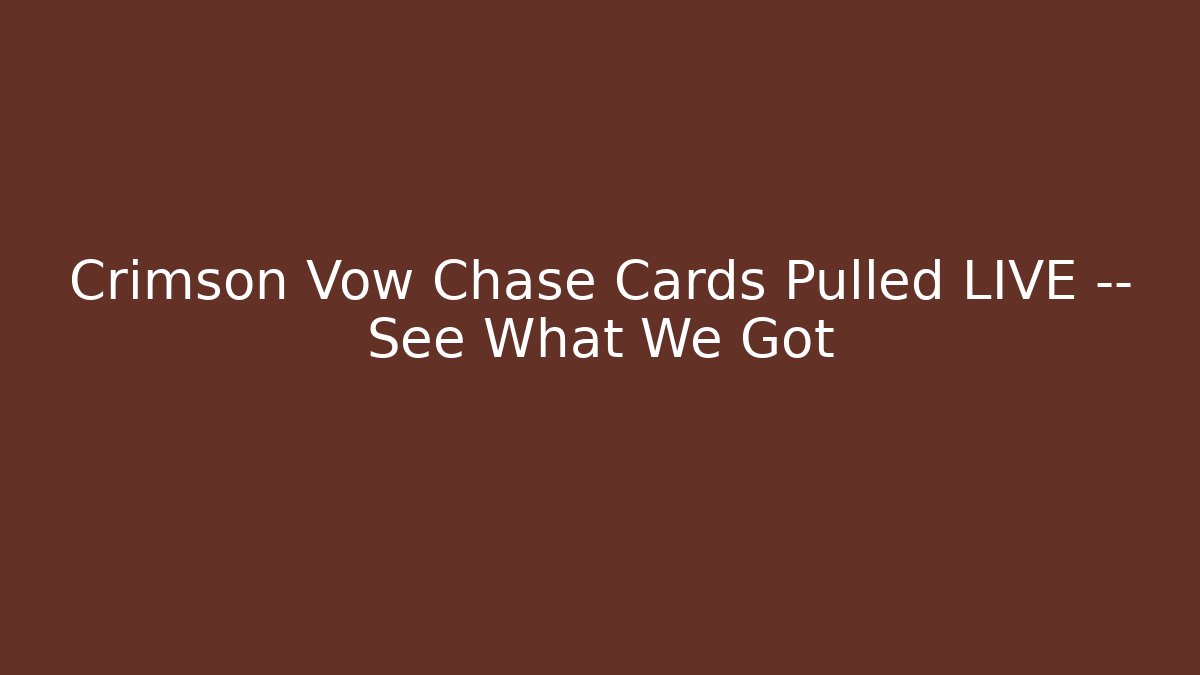 Crimson Vow Chase Cards Pulled LIVE — See What We Got