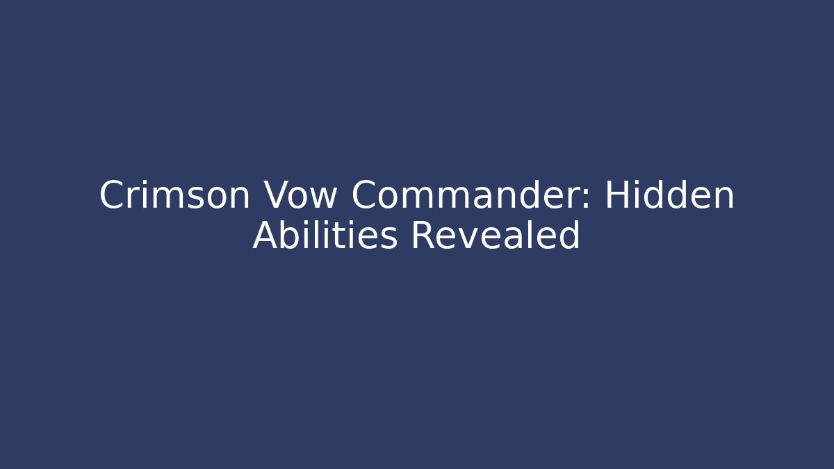 Crimson Vow Commander: Hidden Abilities Revealed - Critter Realm