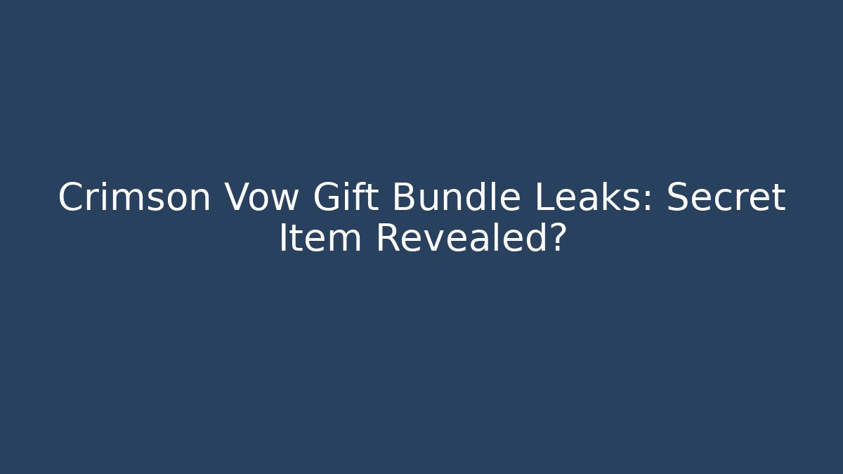 Crimson Vow Gift Bundle Leaks: Secret Item Revealed?