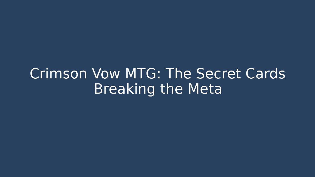 Crimson Vow MTG: The Secret Cards Breaking the Meta