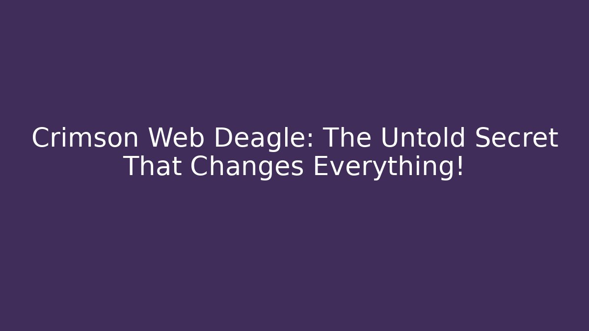 Crimson Web Deagle: The Untold Secret That Changes Everything! - Critter Realm