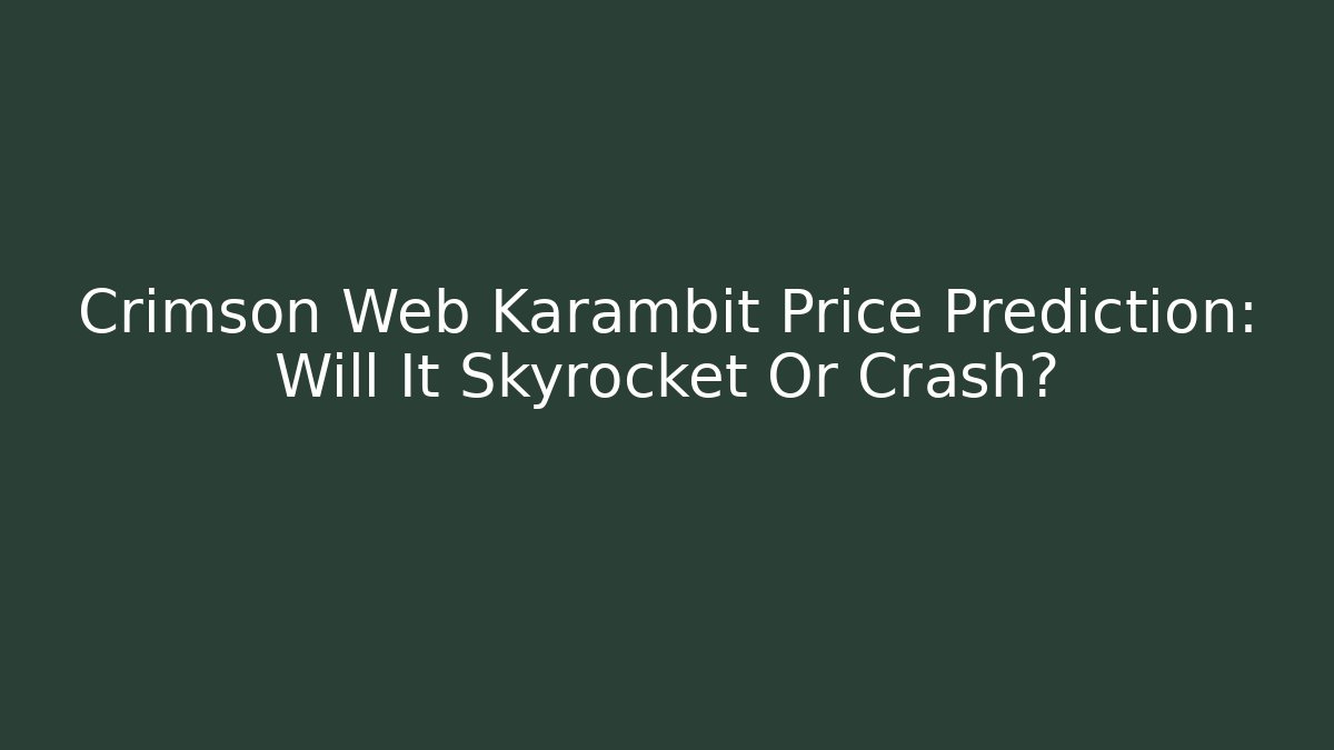 Crimson Web Karambit Price Prediction: Will It Skyrocket Or Crash?