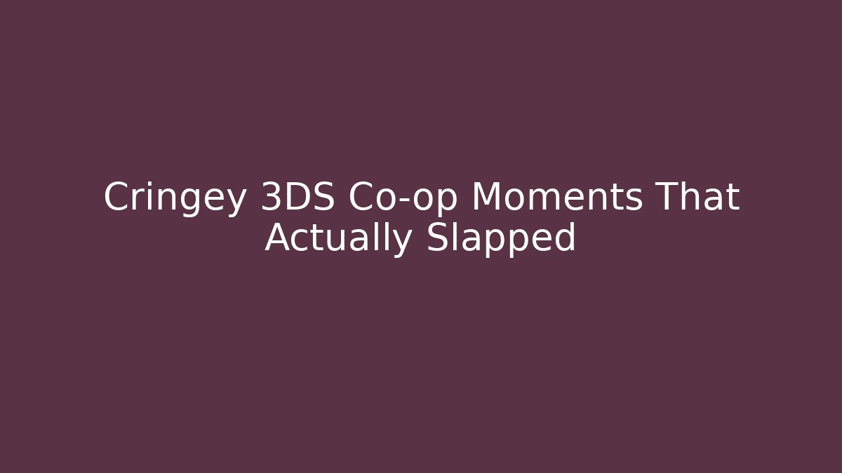 Cringey 3DS Co-op Moments That Actually Slapped