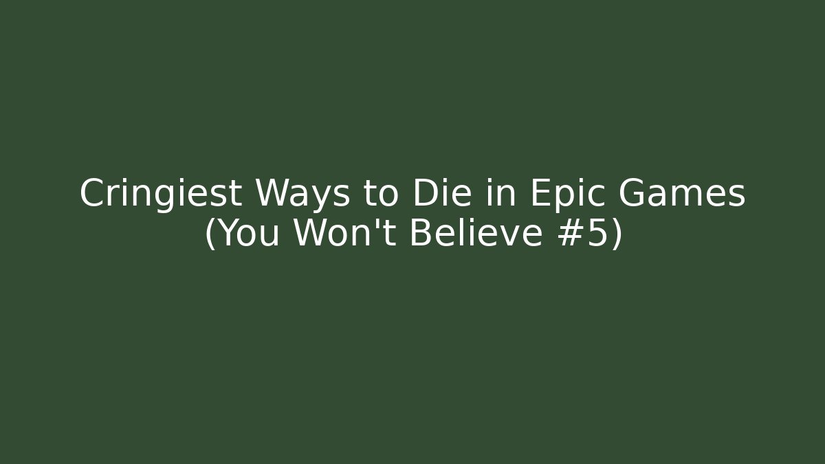 Cringiest Ways to Die in Epic Games (You Won't Believe #5)