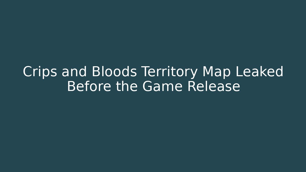 Crips and Bloods Territory Map Leaked Before the Game Release