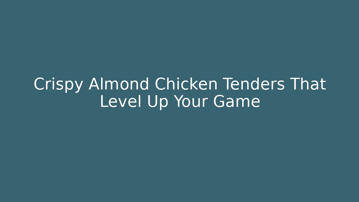 Crispy Almond Chicken Tenders That Level Up Your Game