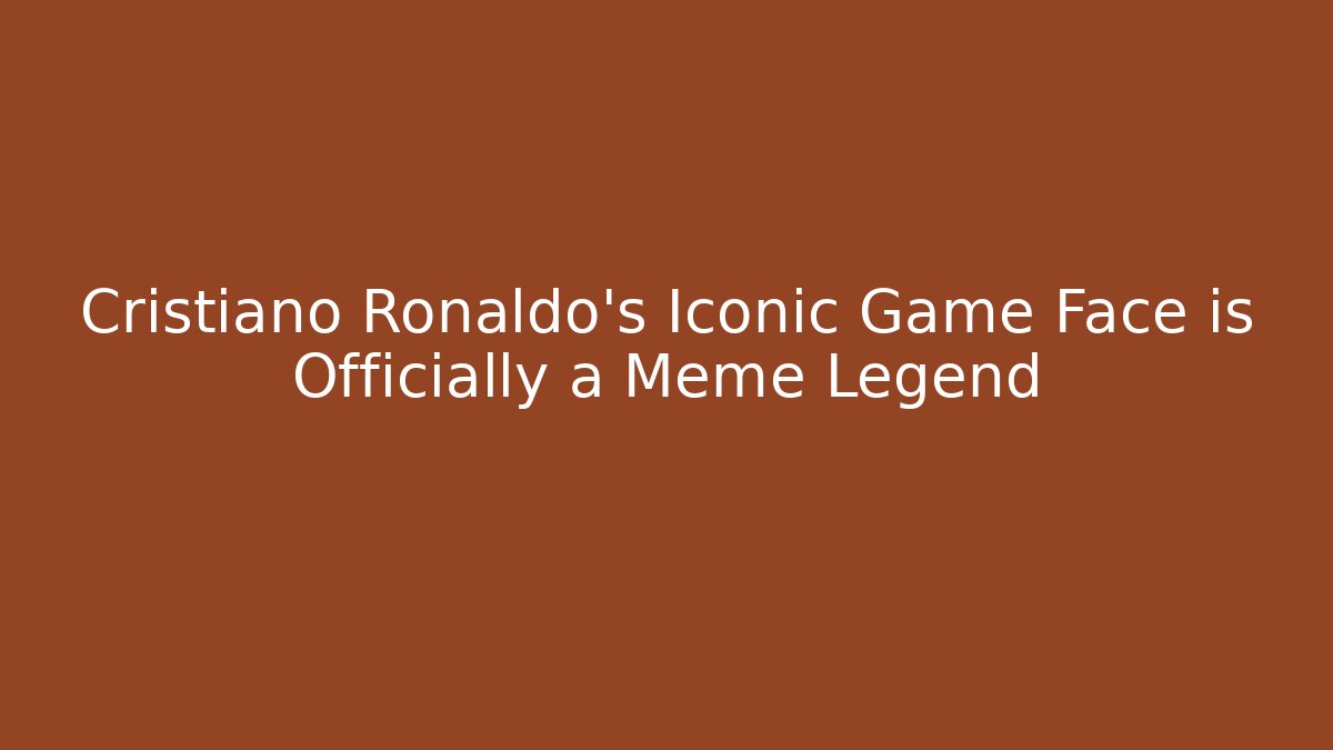 Cristiano Ronaldo’s Iconic Game Face is Officially a Meme Legend