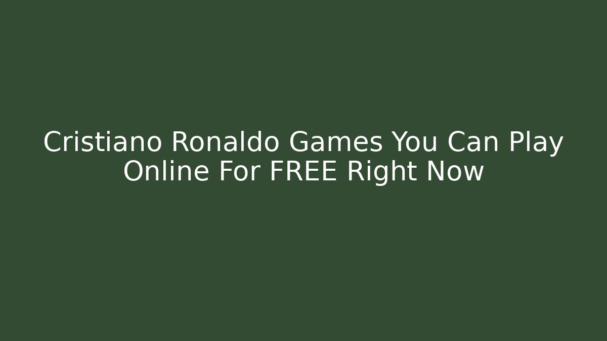Cristiano Ronaldo Games You Can Play Online For FREE Right Now