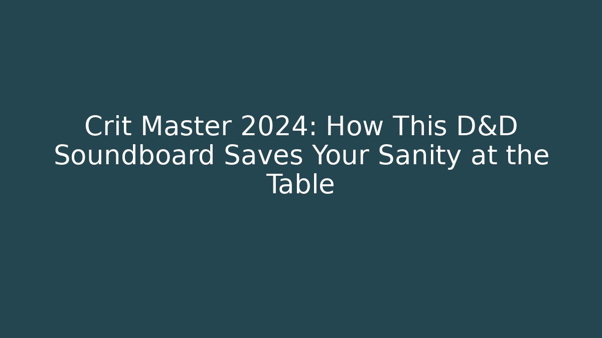 Crit Master 2024: How This D&D Soundboard Saves Your Sanity at the Table - Critter Realm