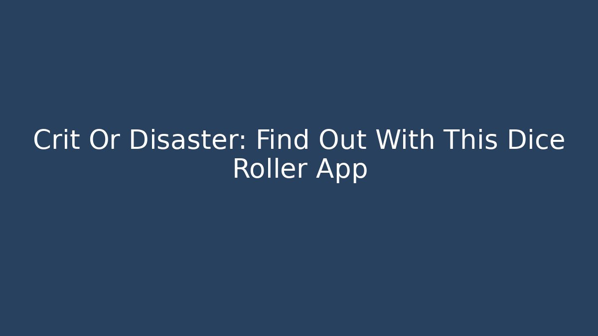Crit Or Disaster: Find Out With This Dice Roller App