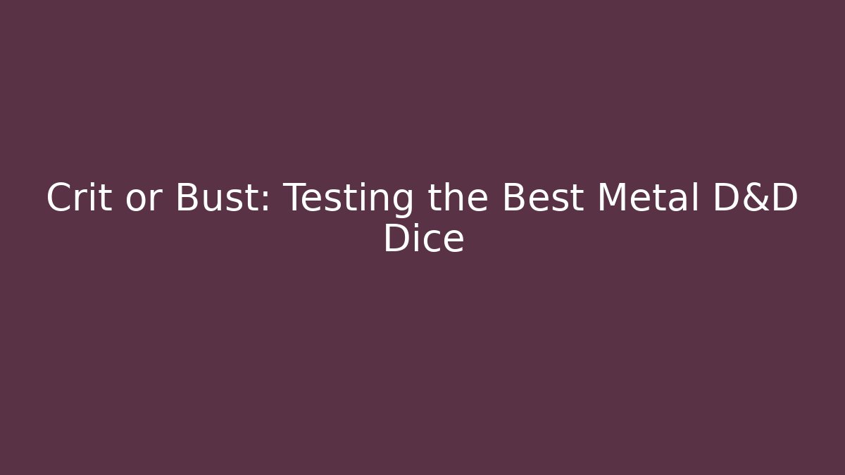 Crit or Bust: Testing the Best Metal D&D Dice - Critter Realm