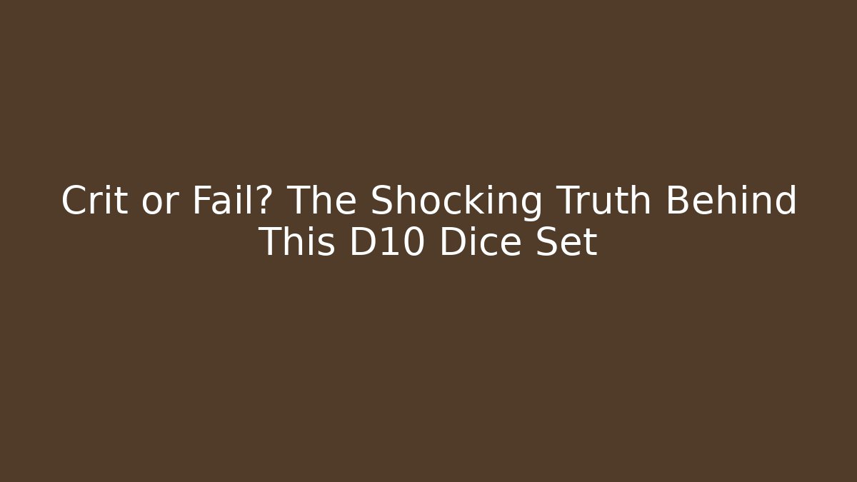 Crit or Fail? The Shocking Truth Behind This D10 Dice Set