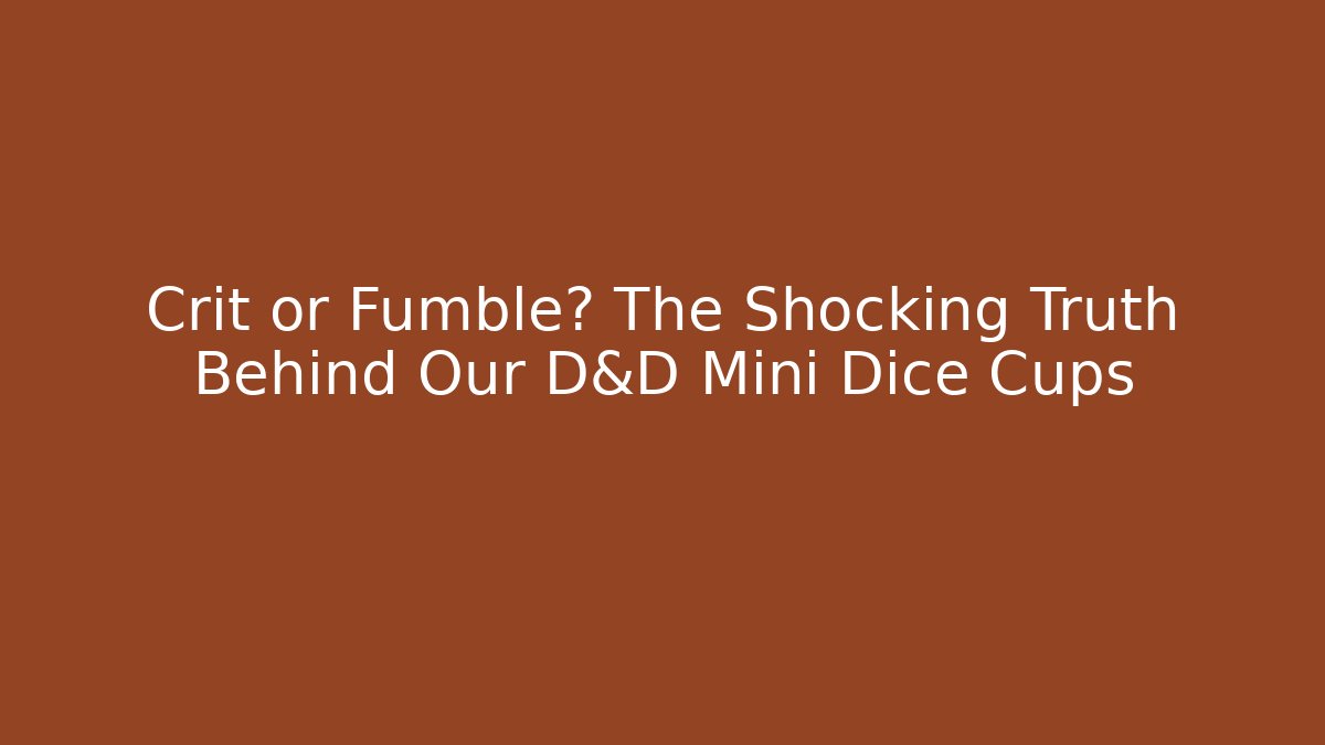 Crit or Fumble? The Shocking Truth Behind Our D&D Mini Dice Cups