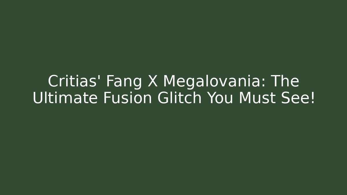 Critias' Fang X Megalovania: The Ultimate Fusion Glitch You Must See!