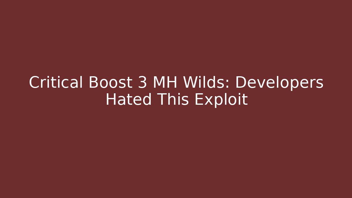 Critical Boost 3 MH Wilds: Developers Hated This Exploit - Critter Realm
