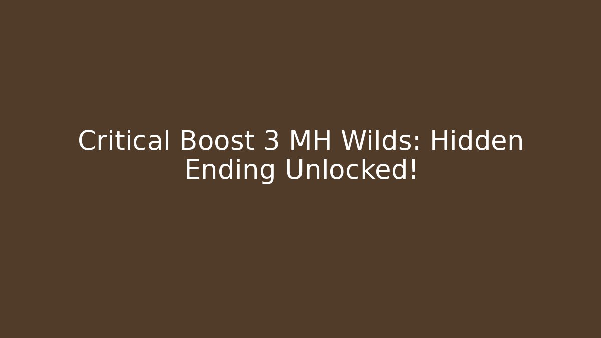 Critical Boost 3 MH Wilds: Hidden Ending Unlocked!