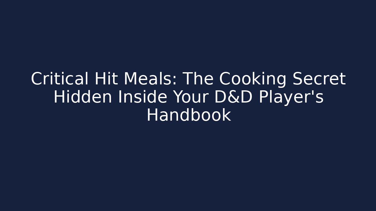 Critical Hit Meals: The Cooking Secret Hidden Inside Your D&D Player's Handbook