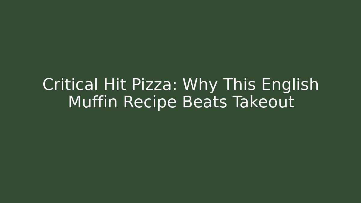 Critical Hit Pizza: Why This English Muffin Recipe Beats Takeout
