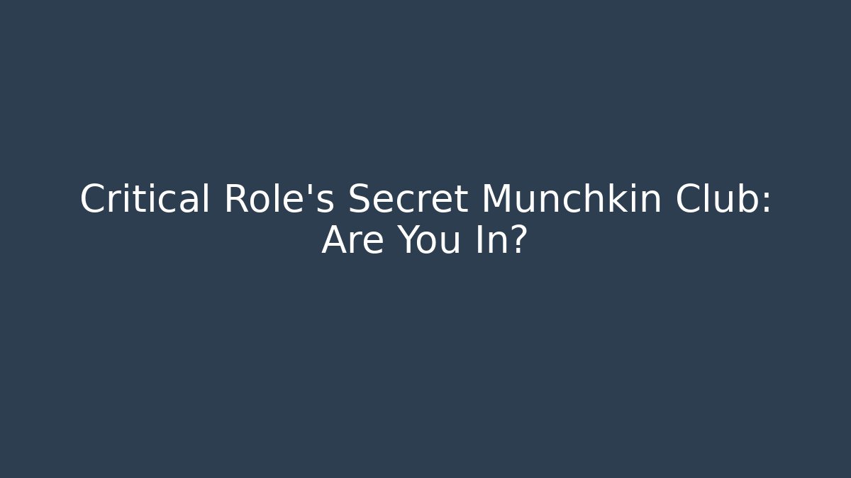 Critical Role's Secret Munchkin Club: Are You In?