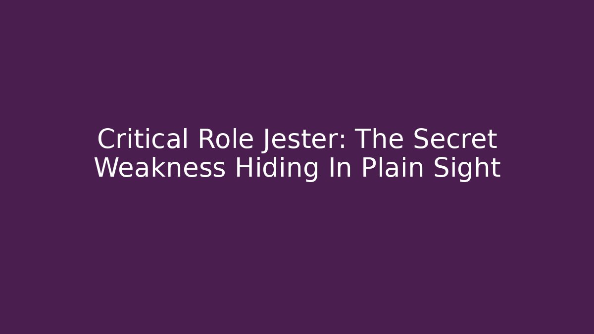 Critical Role Jester: The Secret Weakness Hiding In Plain Sight