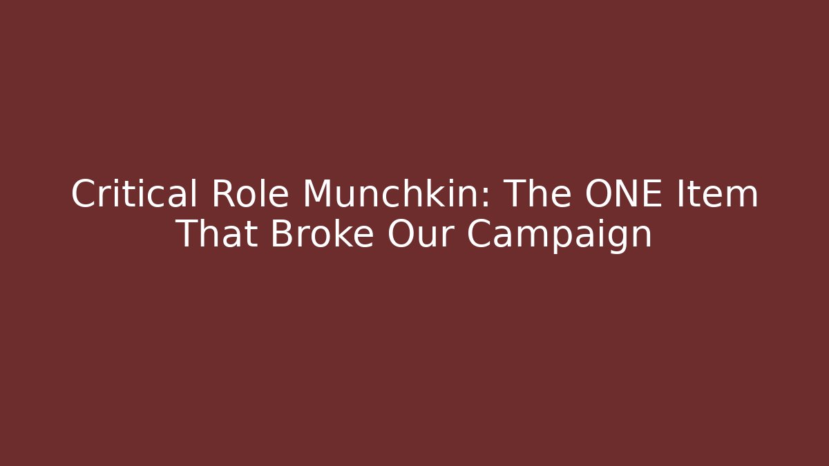 Critical Role Munchkin: The ONE Item That Broke Our Campaign