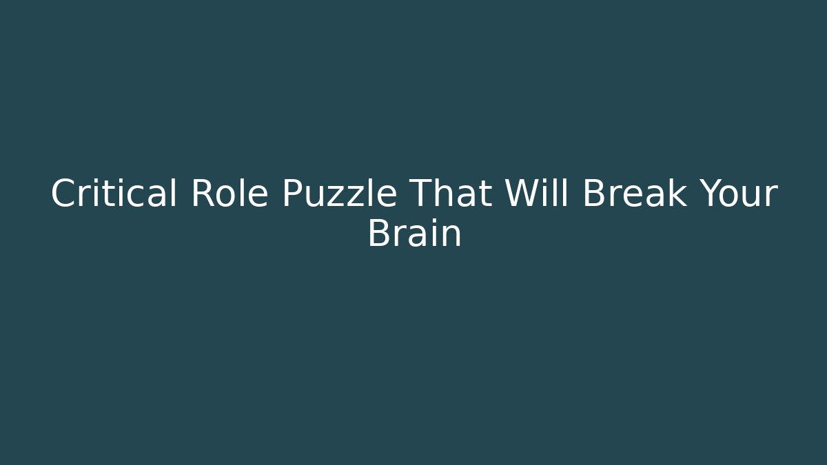 Critical Role Puzzle That Will Break Your Brain