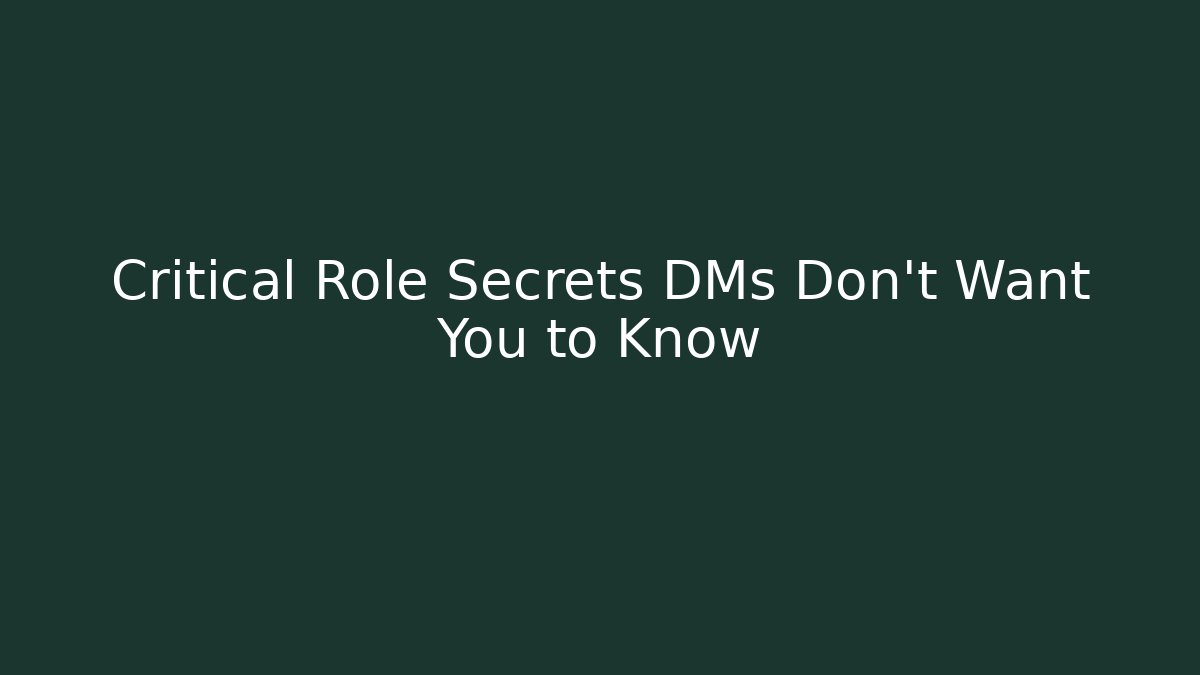 Critical Role Secrets DMs Don't Want You to Know