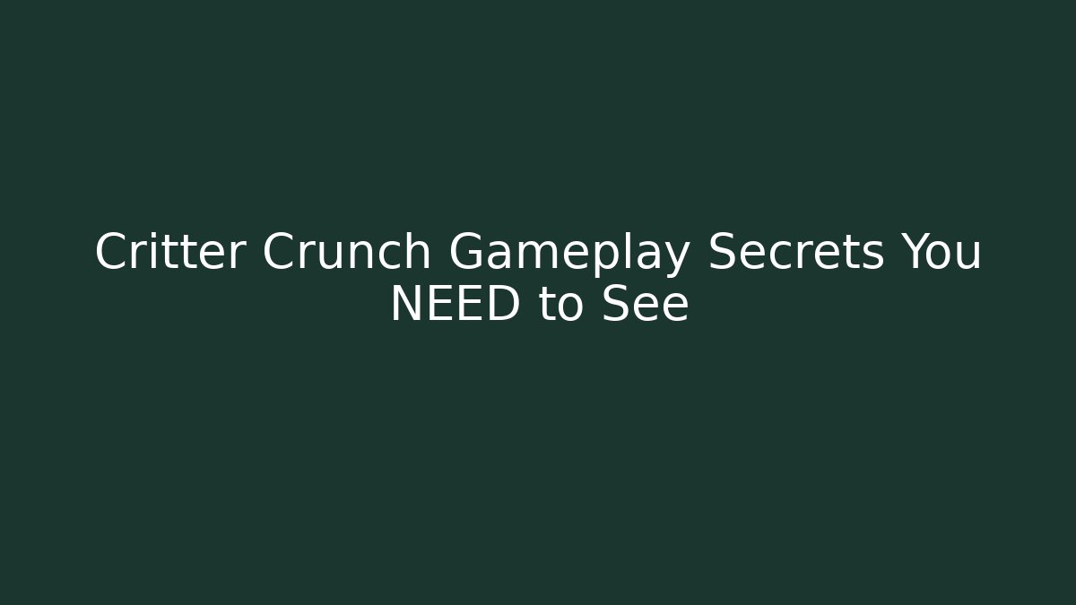 Critter Crunch Gameplay Secrets You NEED to See