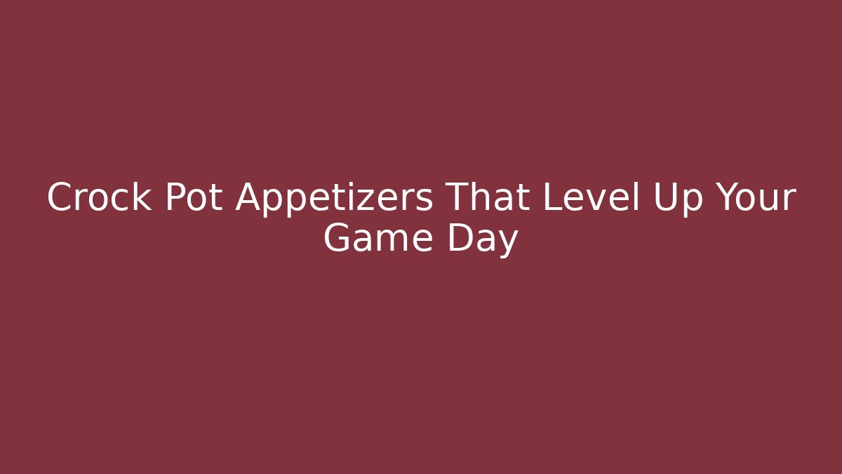 Crock Pot Appetizers That Level Up Your Game Day