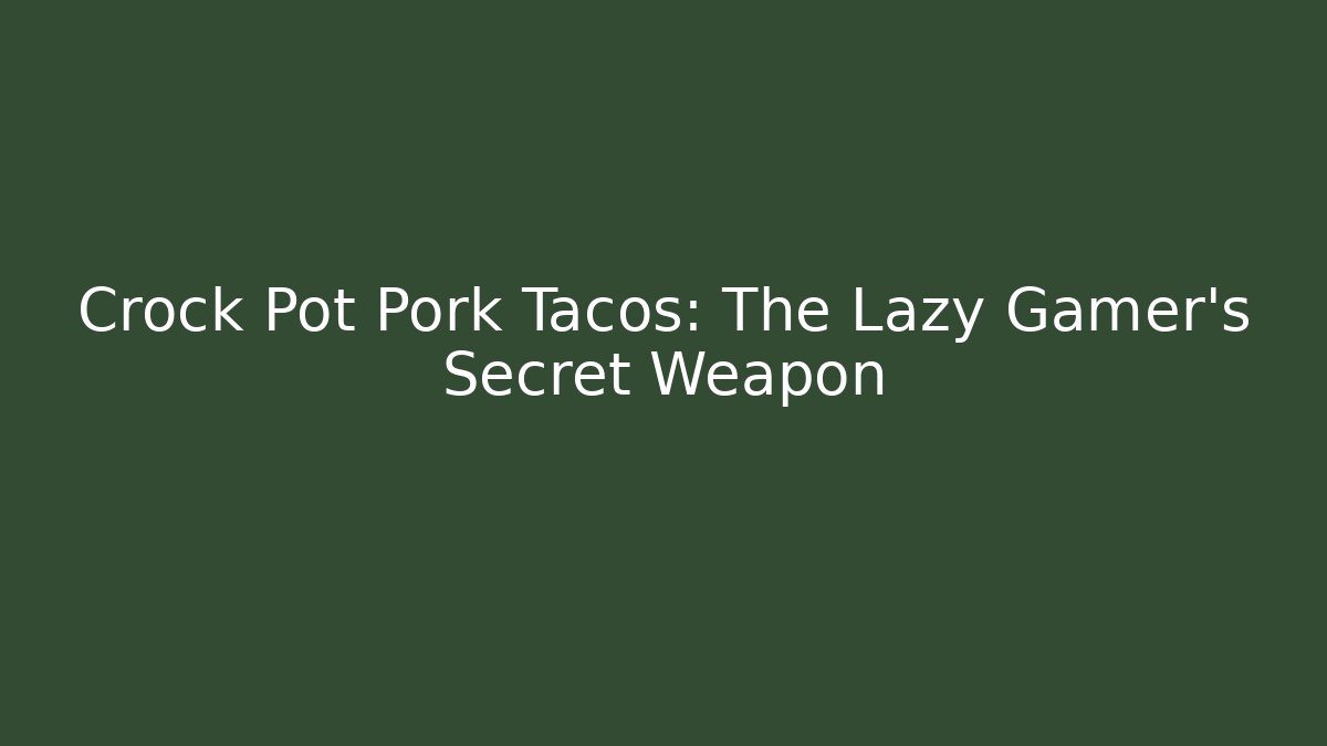 Crock Pot Pork Tacos: The Lazy Gamer's Secret Weapon