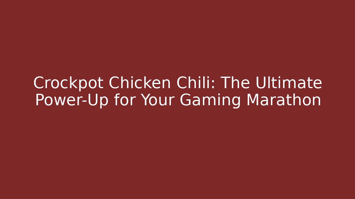 Crockpot Chicken Chili: The Ultimate Power-Up for Your Gaming Marathon