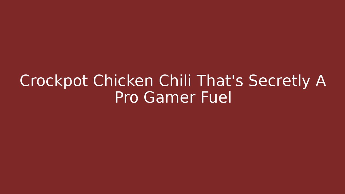 Crockpot Chicken Chili That's Secretly A Pro Gamer Fuel