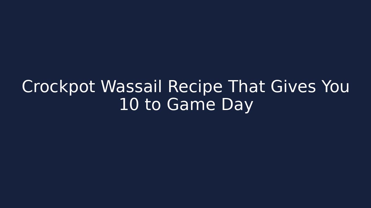 Crockpot Wassail Recipe That Gives You +10 to Game Day