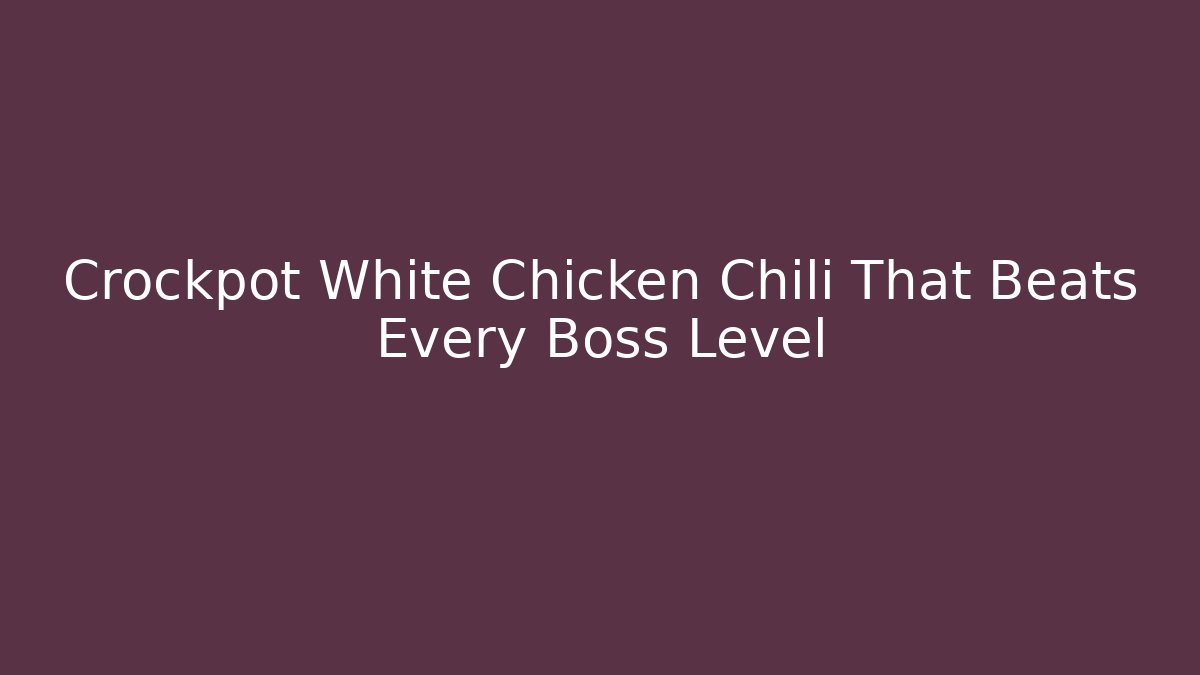 Crockpot White Chicken Chili That Beats Every Boss Level