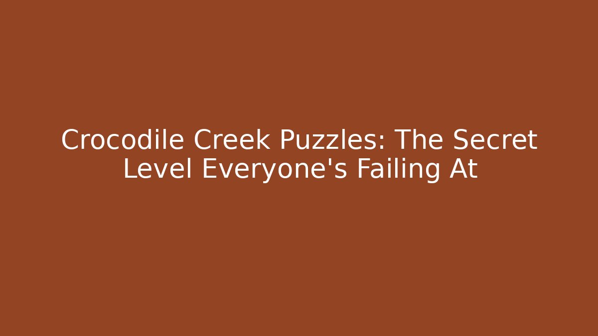 Crocodile Creek Puzzles: The Secret Level Everyone’s Failing At - Critter Realm