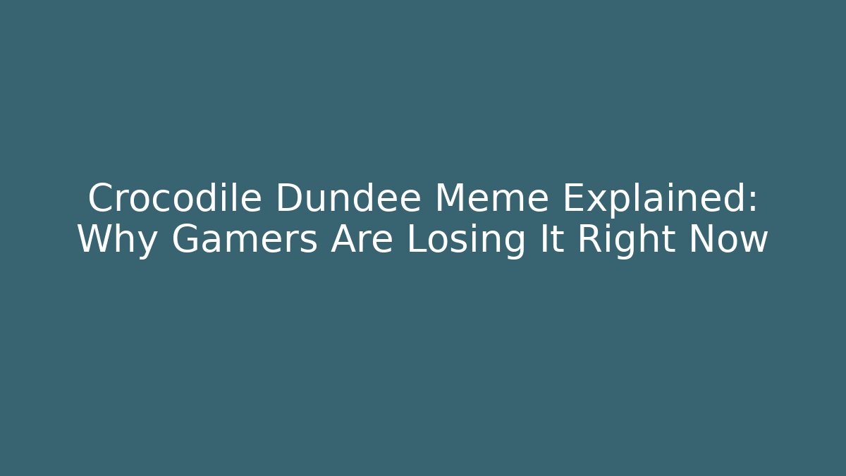Crocodile Dundee Meme Explained: Why Gamers Are Losing It Right Now