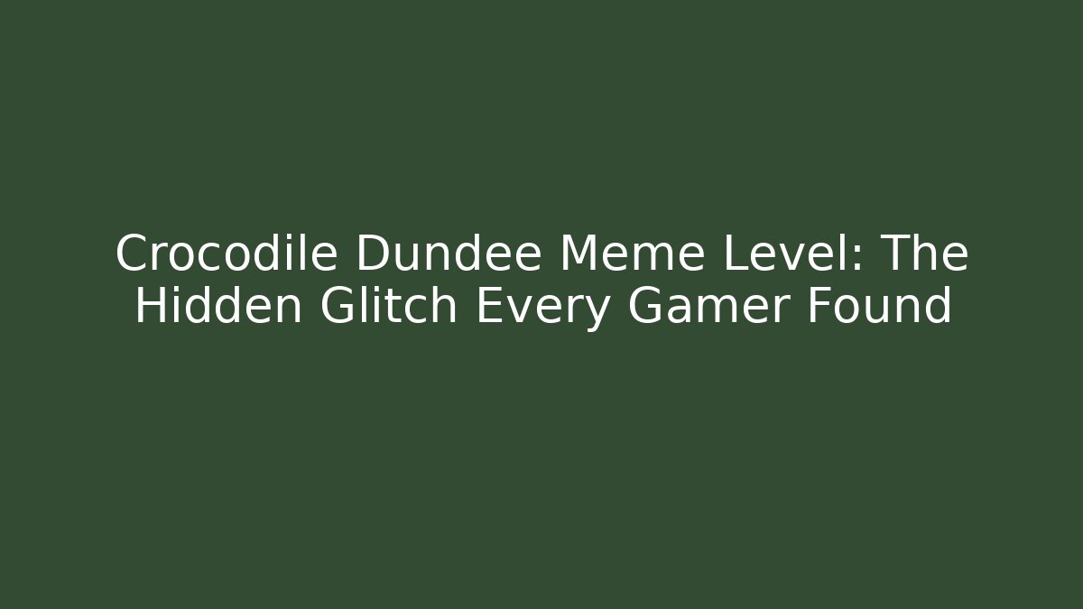Crocodile Dundee Meme Level: The Hidden Glitch Every Gamer Found - Critter Realm