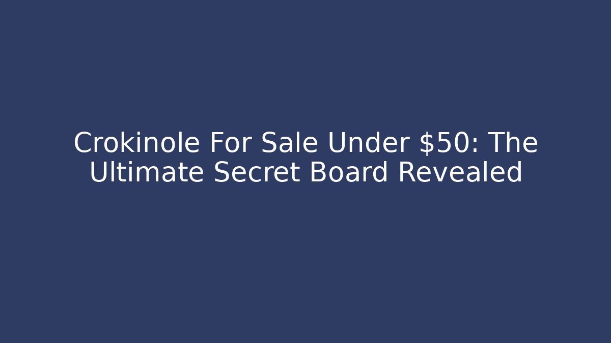 Crokinole For Sale Under $50: The Ultimate Secret Board Revealed