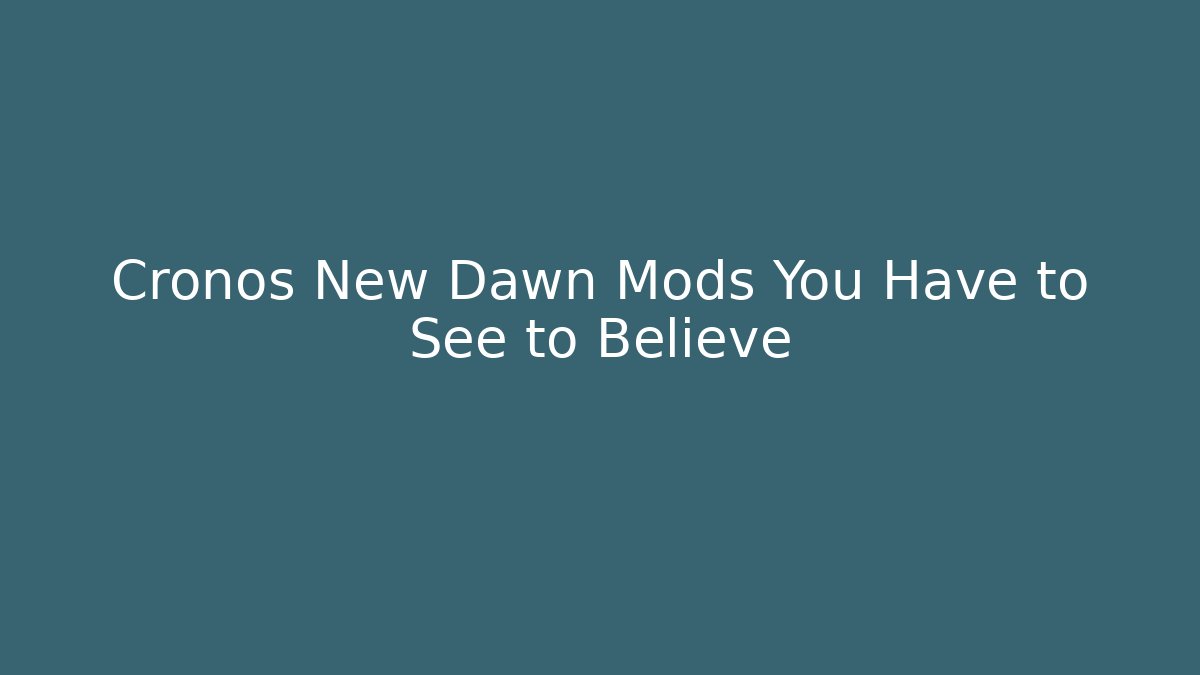Cronos New Dawn Mods You Have to See to Believe