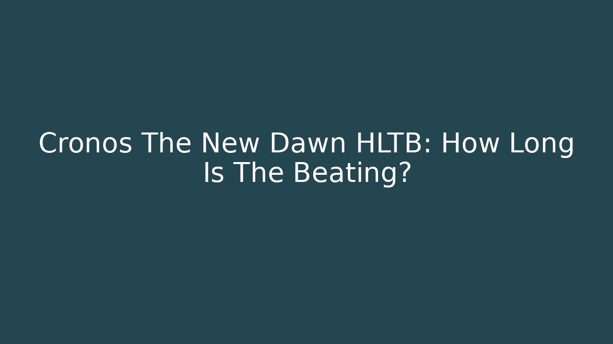 Cronos The New Dawn HLTB: How Long Is The Beating?