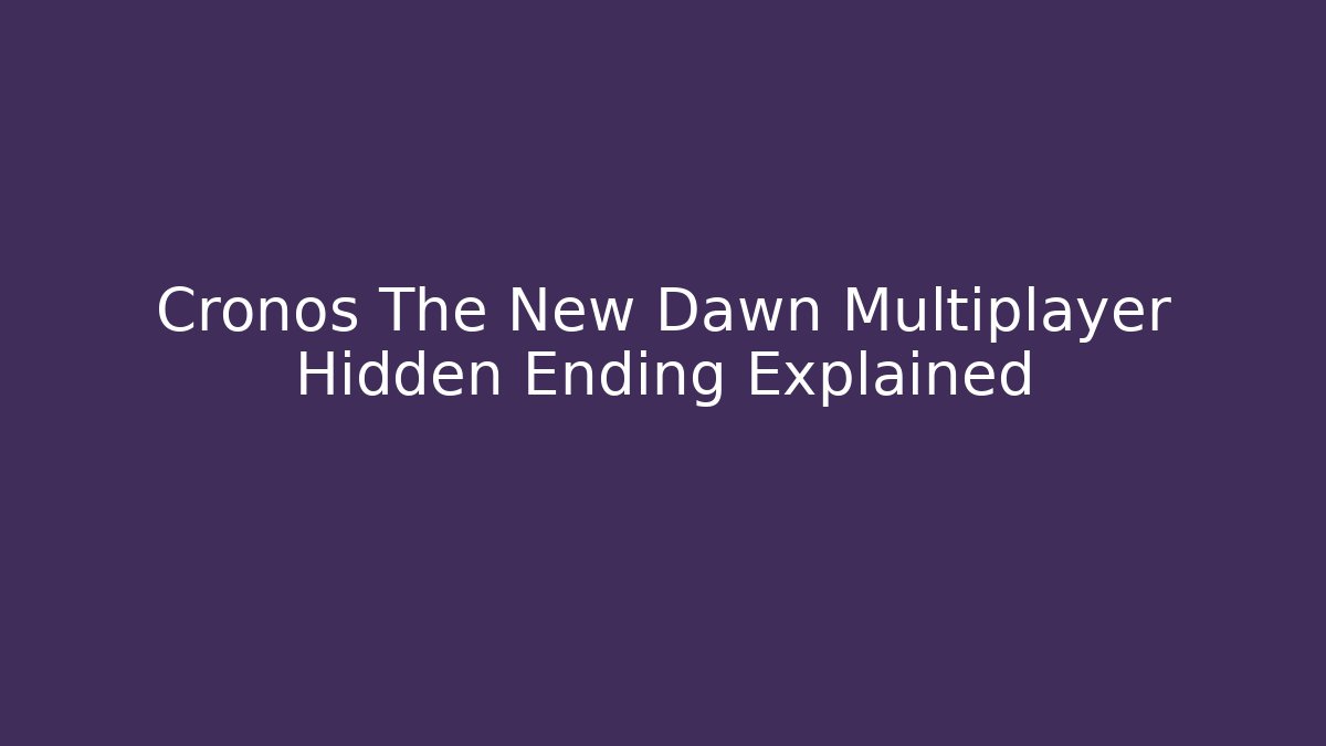 Cronos The New Dawn Multiplayer Hidden Ending Explained