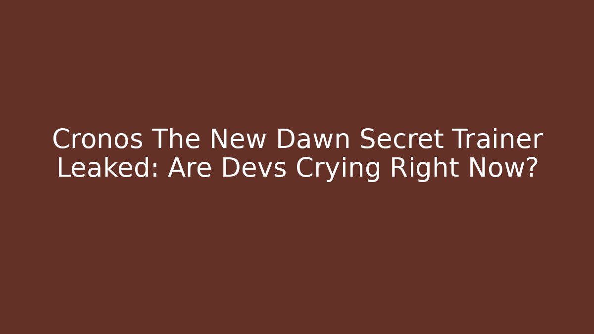 Cronos The New Dawn Secret Trainer Leaked: Are Devs Crying Right Now?