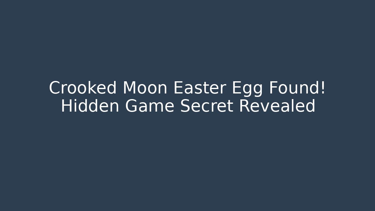 Crooked Moon Easter Egg Found! Hidden Game Secret Revealed