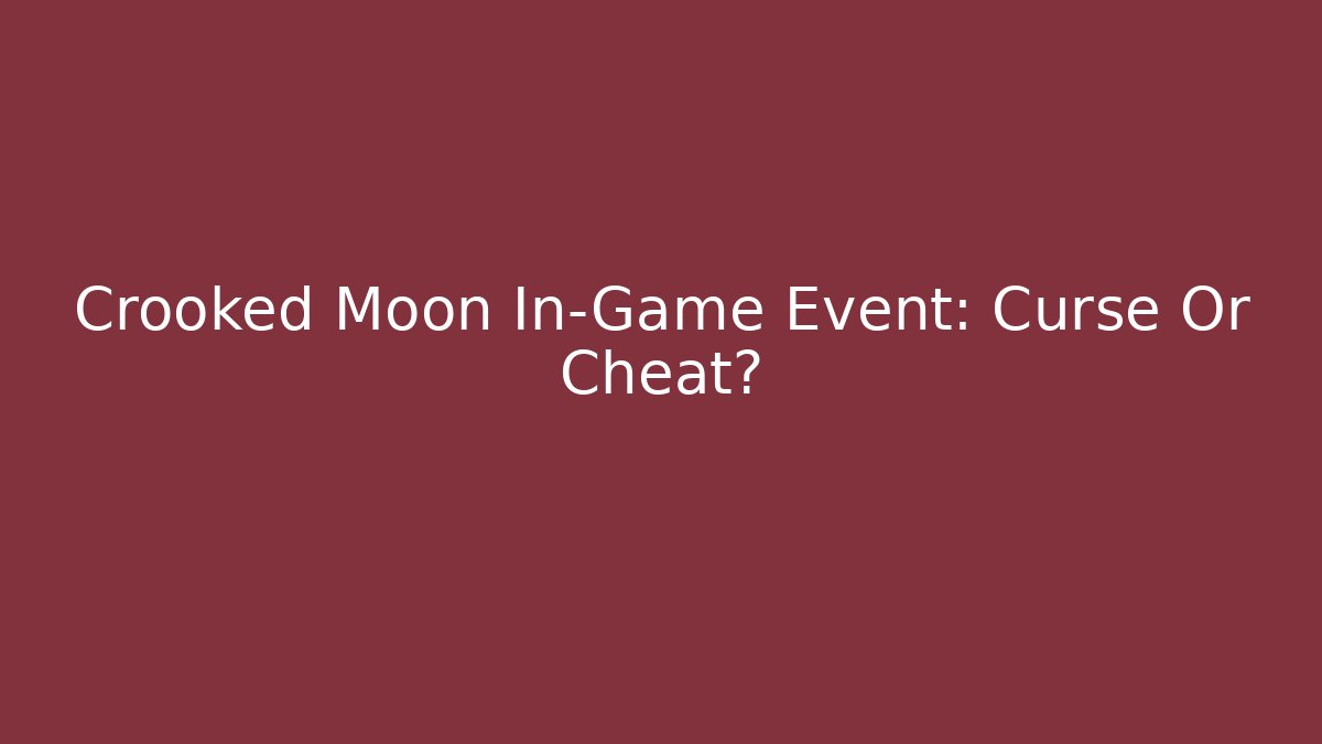 Crooked Moon In-Game Event: Curse Or Cheat?