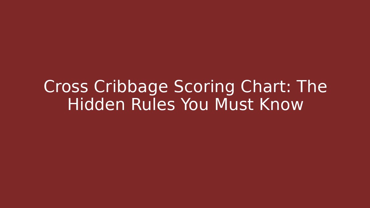 Cross Cribbage Scoring Chart: The Hidden Rules You Must Know