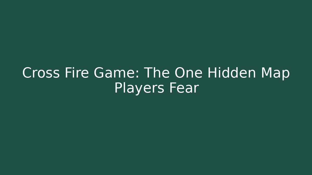 Cross Fire Game: The One Hidden Map Players Fear - Critter Realm
